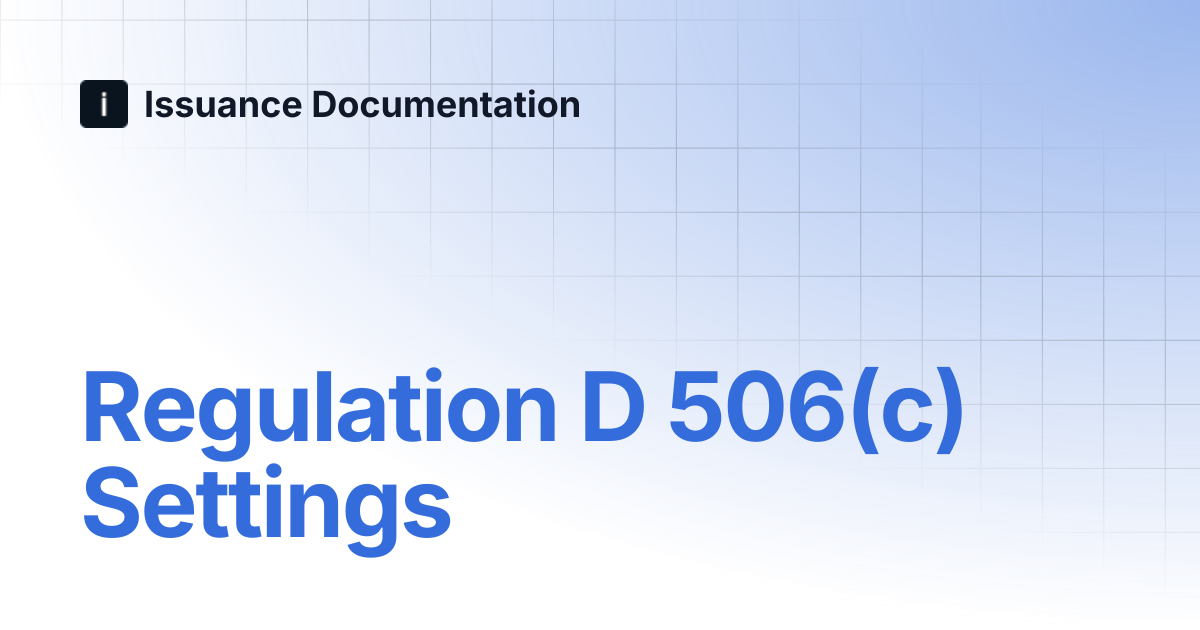 Regulation D 506(c) Settings | Issuance Documentation